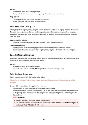 Page 552MarginSpecifies the width of the stapling margin.
The specified width becomes the stapling margin from the center of the sheet.
PageBorder Prints a page border line around each document page.Check this check box to print the page border line.
PrintAreaSetupdialogbox When you perform duplex printing, the print area of the document becomes slightly narrower than usual.
Therefore when a document that has small margins is printed, the document may not fit on one page.
This dialog box allows you to set...