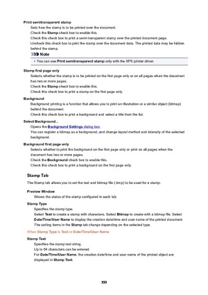 Page 555PrintsemitransparentstampSets how the stamp is to be printed over the document.
Check the  Stamp check box to enable this.
Check this check box to print a semi-transparent stamp over the printed document page. Uncheck this check box to print the stamp over the document data. The printed data may be hidden
behind the stamp.
Note

