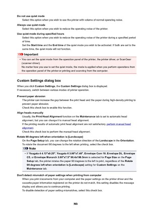 Page 563DonotusequietmodeSelect this option when you wish to use the printer with volume of normal operating noise.
Alwaysusequietmode Select this option when you wish to reduce the operating noise of the printer.
Usequietmodeduringspecifiedhours Select this option when you wish to reduce the operating noise of the printer during a specified period
of time.
Set the  Starttime  and the Endtime  of the quiet mode you wish to be activated. If both are set to the
same time, the quiet mode will not...