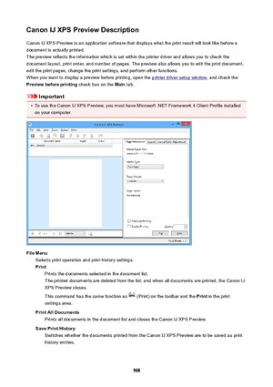 Page 568CanonIJXPSPreviewDescriptionCanon IJ XPS Preview is an application software that displays what the print result will look like before a
document is actually printed.
The preview reflects the information which is set within the printer driver and allows you to check the
document layout, print order, and number of pages. The preview also allows you to edit the print document,
edit the print pages, change the print settings, and perform other functions.
When you want to display a preview before...