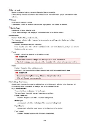 Page 574(MovetoLast)Moves the selected print document to the end of the document list.If the currently selected document is the last document, this command is grayed out and cannot beselected.
(Undo) Reverses the previous change.
If the change cannot be reversed, this function is grayed out and cannot be selected.
(DeletePage) Deletes the currently selected page.
If page layout printing is set, the pages enclosed with red frame will be deleted.
Documentlist Displays the list of the print documents.
The...