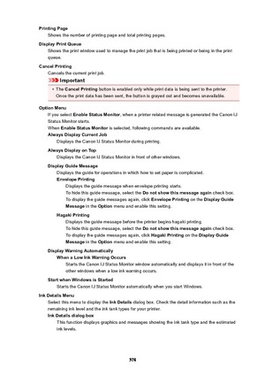 Page 578PrintingPageShows the number of printing page and total printing pages.
DisplayPrintQueue Shows the print window used to manage the print job that is being printed or being in the print
queue.
CancelPrinting Cancels the current print job.
Important
