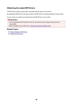 Page 581ObtainingtheLatestMPDriversThe MP Drivers include a printer driver, ScanGear (scanner driver), and fax driver.
By updating the MP Drivers to the latest version of the MP Drivers, unresolved problems may be solved.
You can access our website and download the latest MP Drivers for your model.
Important
