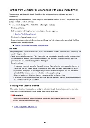 Page 593PrintingfromComputerorSmartphonewithGoogleCloudPrintWhen you send print data with Google Cloud Print, the printer receives the print data and prints it
automatically.
When printing from a smartphone, tablet, computer, or other external device by using Google Cloud Print,
load paper into the printer in advance.
You can print with Google Cloud Print with the following two methods.