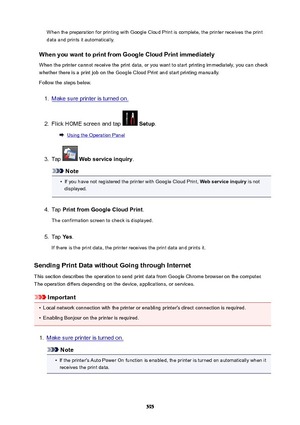 Page 595When the preparation for printing with Google Cloud Print is complete, the printer receives the printdata and prints it automatically.
WhenyouwanttoprintfromGoogleCloudPrintimmediately When the printer cannot receive the print data, or you want to start printing immediately, you can check
whether there is a print job on the Google Cloud Print and start printing manually.
Follow the steps below.1.
Make sure printer is turned on.
2.
Flick HOME screen and tap   Setup .
Using the Operation Panel
3....