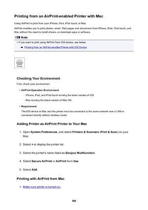 Page 599PrintingfromanAirPrint-enabledPrinterwithMacUsing AirPrint to print from your iPhone, iPad, iPod touch, or Mac.
AirPrint enables you to print photos, email, Web pages and documents from iPhone, iPad, iPod touch, and
Mac without the need to install drivers, or download apps or software.
Note
