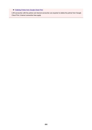 Page 618Deleting Printer from Google Cloud Print
LAN connection with the printer and internet connection are required to delete the printer from Google
Cloud Print. Internet connection fees apply.
618 