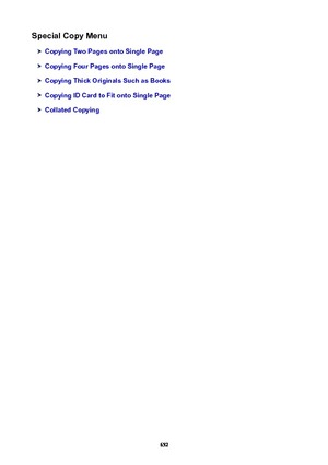 Page 652SpecialCopyMenu
CopyingTwoPagesontoSinglePage
CopyingFourPagesontoSinglePage
CopyingThickOriginalsSuchasBooks
CopyingIDCardtoFitontoSinglePage
CollatedCopying
652 