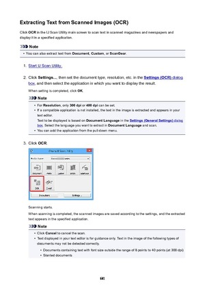 Page 681ExtractingTextfromScannedImages(OCR)Click  OCR in the IJ Scan Utility main screen to scan text in scanned magazines and newspapers and
display it in a specified application.
Note
