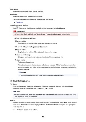 Page 725ColorModeSelect the color mode in which to scan the item.
Resolution Select the resolution of the item to be scanned.
The higher the resolution (value), the more detail in your image.
Resolution
ImageProcessingSettings
Click 
 (Plus) to set the following. Available setting items vary by  SelectSource.
Important
