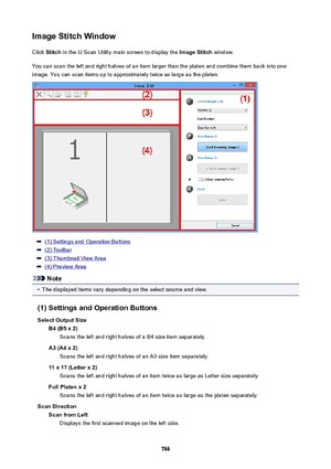 Page 766ImageStitchWindowClick  Stitch  in the IJ Scan Utility main screen to display the  ImageStitch window.
You can scan the left and right halves of an item larger than the platen and combine them back into one
image. You can scan items up to approximately twice as large as the platen.
(1) Settings and Operation Buttons
(2) Toolbar
(3) Thumbnail View Area
(4) Preview Area
Note
