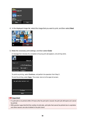 Page 784.
In the displayed image list, select the image that you want to print, and then select Next
5.
Make the necessary print settings, and then select Color
A message that indicates the completion of issuing print job appears, and printing starts.
To continue printing, select  Continue, and perform the operation from Step 3.
To end the printing, select  Apps. The screen returns to the apps list screen.
Important
