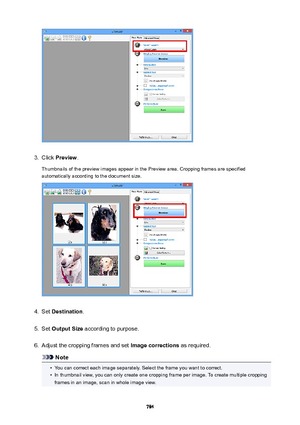 Page 7843.
Click Preview .
Thumbnails of the preview images appear in the Preview area. Cropping frames are specified automatically according to the document size.
4.
Set  Destination .
5.
Set OutputSize  according to purpose.
6.
Adjust the cropping frames and set  Imagecorrections as required.
Note
