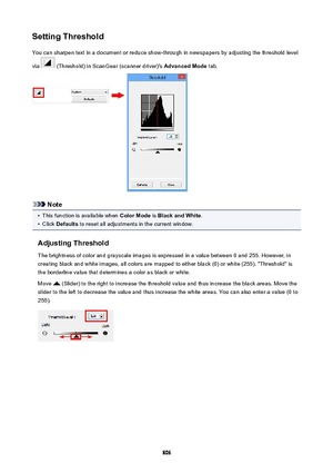 Page 806SettingThresholdYou can sharpen text in a document or reduce show-through in newspapers by adjusting the threshold level
via 
 (Threshold) in ScanGear (scanner driver)'s  AdvancedMode tab.
Note
