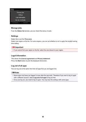 Page 82ManagejobsFrom the  Statuslist  window, you can check the status of a job.
Settings
Select this to set the  Timezone.
Select your region on the list. For some regions, you can set whether or not to apply the daylight saving
time setting.
Important
