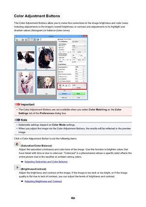 Page 833ColorAdjustmentButtonsThe Color Adjustment Buttons allow you to make fine corrections to the image brightness and color tones
including adjustments to the image's overall brightness or contrast and adjustments to its highlight and
shadow values (histogram) or balance (tone curve).
Important
