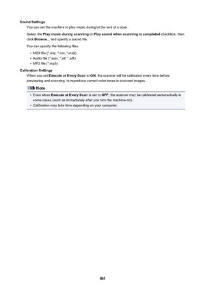 Page 839SoundSettingsYou can set the machine to play music during/at the end of a scan.
Select the  Playmusicduringscanning  or Playsoundwhenscanningiscompleted  checkbox, then
click  Browse...  and specify a sound file.
You can specify the following files.