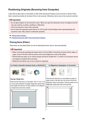 Page 845PositioningOriginals(ScanningfromComputer)Learn how to place items on the platen or ADF (Auto Document Feeder) of your scanner or printer. Placeitems correctly according to the type of item to be scanned. Otherwise, items may not be scanned correctly.
Important
