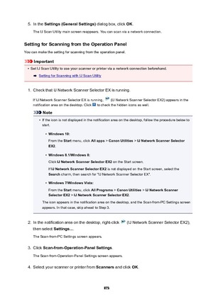 Page 8735.In the Settings(GeneralSettings)  dialog box, click OK.
The IJ Scan Utility main screen reappears. You can scan via a network connection.
SettingforScanningfromtheOperationPanel
You can make the setting for scanning from the operation panel.
Important
