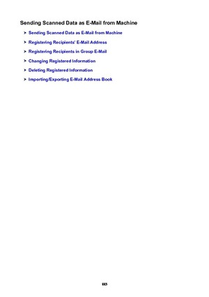 Page 885SendingScannedDataasE-MailfromMachine
SendingScannedDataasE-MailfromMachine
RegisteringRecipients'E-MailAddress
RegisteringRecipientsinGroupE-Mail
ChangingRegisteredInformation
DeletingRegisteredInformation
Importing/ExportingE-MailAddressBook
885 