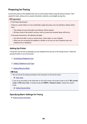 Page 920PreparingforFaxingConnect the printer to the telephone line and set up the printer before using the faxing functions. Then
specify the basic setting such as sender information, date/time, and daylight saving time.
Important
