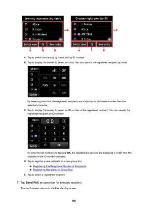 Page 951A.
Tap to switch the display by name and by ID number.
B.
Tap to display the screen to select an initial. You can search the registered recipient by initial.
By selecting the initial, the registered recipients are displayed in alphabetical order from theselected character.
C.
Tap to display the screen to select an ID number of the registered recipient. You can search the
registered recipient by ID number.
By enter the ID number and tapping  OK, the registered recipients are displayed in order from the...