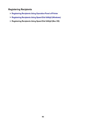 Page 961RegisteringRecipients
RegisteringRecipientsUsingOperationPanelofPrinter
RegisteringRecipientsUsingSpeedDialUtility2(Windows)
RegisteringRecipientsUsingSpeedDialUtility2(MacOS)
961 