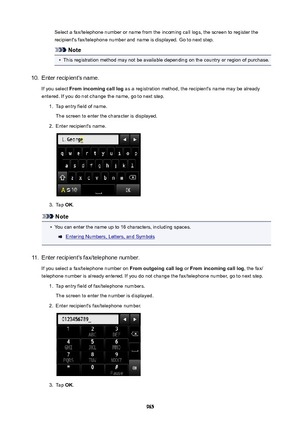 Page 965Select a fax/telephone number or name from the incoming call logs, the screen to register therecipient's fax/telephone number and name is displayed. Go to next step.
Note
