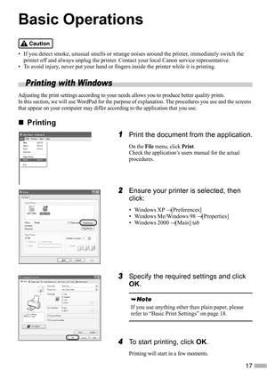 Page 1917
Basic Operations
• If you detect smoke, unusual smells or strange noises around the printer, immediately switch the 
printer off and always unplug the printer. Contact your local Canon service representative.
• To avoid injury, never put your hand or fingers inside the printer while it is printing.
Printing with Windows
Adjusting the print settings according to your needs allows you to produce better quality prints.
In this section, we will use WordPad for the purpose of explanation. The procedures...