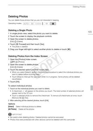 Page 123Deleting Photos
123
Deleting Photos
You can delete those photos that you are not interested in keeping.
Deleting a Single Photo
1 In single photo view, select the photo you want to delete.
2 Touch the screen to display the playback controls.
3 Open the screen to delete photos.
[Edit]  [Delete]
4Touch [dProceed] and then touch [Yes].
• The photo is deleted.
5 Drag your finger left/right to select another photo to delete or touch [ a].
Deleting Photos from the Index Screen
1 Open the [Photos] index screen....