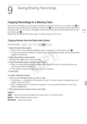 Page 125Copying Recordings to a Memory Card
125
Saving/Sharing Recordings
Copying Recordings to a Memory Card
To copy your recordings, you must select recordings in the built-in memory or on memory card X. In 
either case, the recordings will be copied to memory card  Y. Scenes and photos will be copied from 
the index screen or from a story in the gallery on the source memory to the same index screen or story 
on memory card  Y.
Please read the IMPORTANT section ( 0127) before using an Eye-Fi card.
Copying...