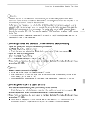 Page 135Uploading Movies to Video Sharing Web Sites
135
NOTES
• The time required to convert scenes is approximately equal to the total playback time of the  converted scenes. In most cases this is still faster than converting the scenes in the computer so we 
recommend you convert scenes in the camcorder.
• If after converting the scenes you selected the [E nd Without Connecting] option, you will need to 
upload the SD movies manually when you connect the camcorder to the computer. First, open the 
[SD Movies]...