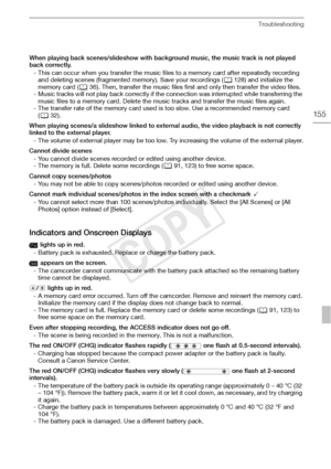 Page 155Troubleshooting
155
When playing back scenes/slideshow with background music, the music track is not played 
back correctly.- This can occur when you transfer the music files to a memory card after repeatedly recording and deleting scenes (fragmented memory). Save your recordings ( 0128) and initialize the 
memory card ( 036). Then, transfer the music files first and only then transfer the video files.
- Music tracks will not play back correctly if the connection was interrupted while transferring the...