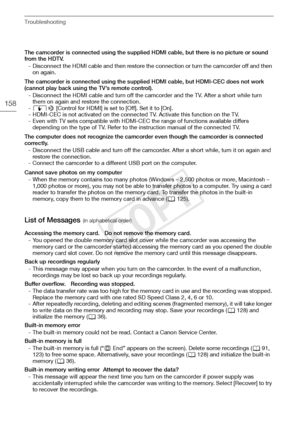 Page 158Troubleshooting
158
The camcorder is connected using the supplied HDMI cable, but there is no picture or sound 
from the HDTV.- Disconnect the HDMI cable and then restore the connection or turn the camcorder off and then on again.
The camcorder is connected using the supplied HDMI cable, but HDMI-CEC does not work 
(cannot play back using the TV’s remote control). - Disconnect the HDMI cable and turn off the camcorder and the TV. After a short while turn them on again and restore the connection.
- 6 8...