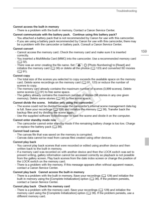 Page 159Troubleshooting
159
Cannot access the built-in memory- There is a problem with the built-in memory. Contact a Canon Service Center.
Cannot communicate with the battery pack.   Continue using this battery pack? - You attached a battery pack that is not recommended by Canon for use with this camcorder.
- If you are using a battery pack recommended by Canon for use with this camcorder, there may be a problem with the camcorder or battery pack. Consult a Canon Service Center.
Cannot convert - Cannot access...