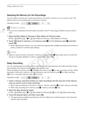 Page 34Using a Memory Card
34
Selecting the Memory for the Recordings
You can select to record your movies and photos in the built-in memory or on a memory card. The 
default memory for recording both is the built-in memory.
POINTS TO CHECK
• Be sure you understand the information provided in  Eye-Fi Cards (0 33) before using an Eye-Fi 
card.
1 Open the [Rec Media for Movies] or [Rec Media for Photos] screen.
[FUNC.]  [MENU]   8   [Rec Media for Movies] or [Rec Media for Photos]
2Touch [ f] (built-in memory), [...