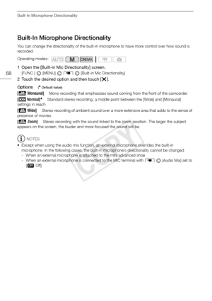 Page 68Built-In Microphone Directionality
68
Built-In Microphone Directionality
You can change the directionality of the built-in microphone to have more control over how sound is 
recorded.
1 Open the [Built-in Mic Directionality] screen.
[FUNC.]  [MENU]  7   [Built-in Mic Directionality]
2 Touch the desired option and then touch [ a].
Options
( Default value)
NOTES
• Except when using the audio mix function, an external microphone overrides the built-in  microphone. In the following cases, the built-in...