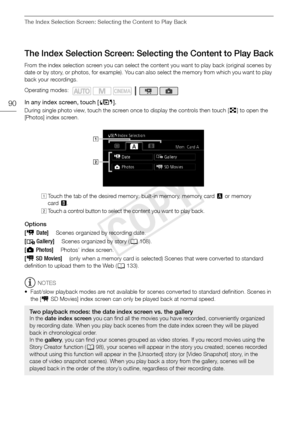 Page 90The Index Selection Screen: Selecting the Content to Play Back
90
The Index Selection Screen: Selecting the Content to Play Back
From the index selection screen you can select the content you want to play back (original scenes by 
date or by story, or photos, for example). You can also select the memory from which you want to play 
back your recordings.
In any index screen, touch [b]. 
During single photo view, touch the screen once to display the controls then touch [ Q] to open the 
[Photos] index...