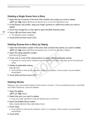 Page 92Deleting Scenes and Stories
92
Deleting a Single Scene from a Story
1 Open the list of scenes of the story that contains the scene you want to delete.
[b ]   [  Gallery]   Bring the desired story to the front   [Scene List]
2 In the [Scene List] screen, drag your finger up/down to select the scene you want to 
delete.
3 Touch the orange box on the right to open the [Edit Scene] screen.
4Touch [ d] and then touch [Yes]. 
• The selected scene is deleted.
5 Touch [OK] and then touch [ f].
Deleting Scenes...