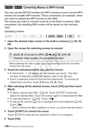 Page 110110 Š External Connections
6/4  Converting Movies to MP4 Format
You can convert AVCHD movies into MP4 movies or even convert MP4 
movies into smaller MP4 movies. This is convenient, for example, when 
you want to upload the MP4 movies to the Web. 
The movie you want to convert must be in the built-in memory. After 
conversion, the resulting MP4 movie will be saved on the memory 
card.
Operating modes:
1 Open the desired index screen in the built-in memory ( A50, 93, 
94).
2 Open the screen for selecting...