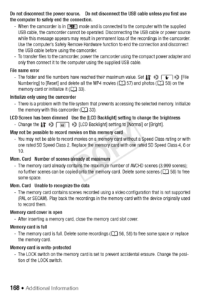 Page 168168 Š Additional Information
Do not disconnect the power source.    Do not disconnect the USB cable unless you first use 
the computer to safely end the connection.- When the camcorder is in   mode and is connected to the computer with the supplied USB cable, the camcorder cannot be operated. Disconnecting the USB cable or power source 
while this message appears may result in permanent loss of the recordings in the camcorder. 
Use the computer’s Safely Remove Hardware function to end the connection and...