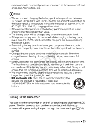 Page 23Preparations Š 23
overseas travels or special power sources such as those on aircraft and 
ships, DC-AC inverters, etc.
NOTES
• We recommend charging the battery pack in temperatures between  10 °C and 30 °C (50 °F and 86 °F). If either the ambient temperature or 
the battery pack’s temperature is outside the range of approx. 0 °C to 
40 °C (32 °F to 104 °F), charging will not start.
• If the ambient temperature or the battery pack’s temperature is low,  charging may take longer than usual.
• The battery...