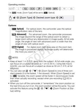 Page 49Basic Shooting and Playback Š 49
Operating modes:
* In   mode, [Zoom Type] will be set to [ Optical].
Options
NOTES
• Keep at least 1 m (3.3 ft.) away from the subject. At full wide angle, you  can focus on a subject as close as 1 cm (0.39 in.). Using tele macro 
(A 85), you can focus on a subject as close as 50 cm (1.6 ft.) at full 
telephoto.
• You can also set    > p  >  [Zoom Speed] to one of three con-
stant speeds (3 is the fastest, 1 the slowest). When [Zoom Speed] is set 
to [ Y Variable], the...