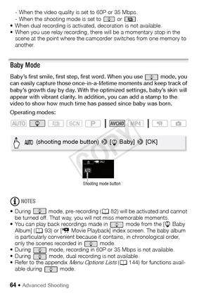 Page 6464 Š Advanced Shooting
- When the video quality is set to 60P or 35 Mbps.
- When the shooting mode is set to   or  .
• When dual recording is activated, decoration is not available.
• When you use relay recording, there will be a momentary stop in the  scene at the point where the camcorder switches from one memory to 
another.
Baby Mode
Baby’s first smile, first step, first word. When you use   mode, you 
can easily capture those once-in-a-lifetime moments and keep track of 
baby’s growth day by day....