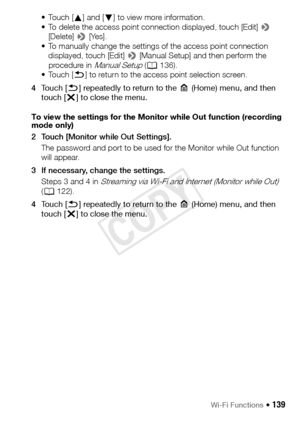 Page 139Wi-Fi Functions Š 139
•Touch [Í] and [Î ] to view more information.
• To delete the access point connection displayed, touch [Edit] >  
[Delete]  > [Yes].
• To manually change the settings of the access point connection  displayed, touch [Edit]  > [Manual Setup] and then perform the 
procedure in 
Manual Setup ( A 136).
•Touch [ K] to return to the access point selection screen.
4 Touch [ K] repeatedly to return to the  0 (Home) menu, and then 
touch [ X] to close the menu.
To view the settings for the...