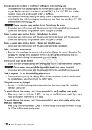 Page 170170 Š Additional Information
Recording was stopped due to insufficient write speed of the memory card- The data transfer rate was too high for the memory card in use and the recording was stopped. Replace the memory card with one rated CLASS 4, 6 or 10 (CLASS 6 or 10 when 
recording movies with a video quality of 60P or 35 Mbps).
- After repeatedly recording, deleting and editing scenes (fragmented memory), it will take  longer to write data on the memory and recording may stop. Save your recordings (...