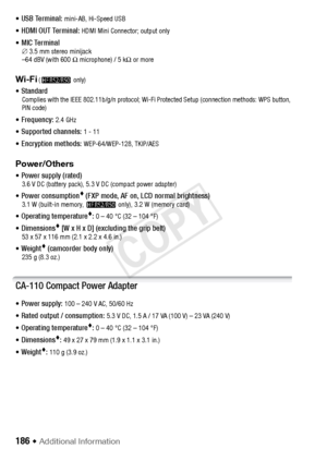 Page 186186 Š Additional Information 
• USB Terminal: mini-AB, Hi-Speed USB
• HDMI OUT Terminal: HDMI Mini Connector; output only
• MIC Terminal∅3.5 mm stereo minijack
–64 dBV (with 600 Ω microphone) / 5 kΩ  or more
Wi-Fi (B only)
• StandardComplies with the IEEE 802.11b/g/n protocol; Wi-Fi Protected Setup (connection methods: WPS button, 
PIN code)
• Frequency: 2.4 GHz
• Supported channels: 1 - 11
• Encryption methods: WEP-64/WEP-128, TKIP/AES
Power/Others
• Power supply (rated) 3.6 V DC (battery pack), 5.3 V...