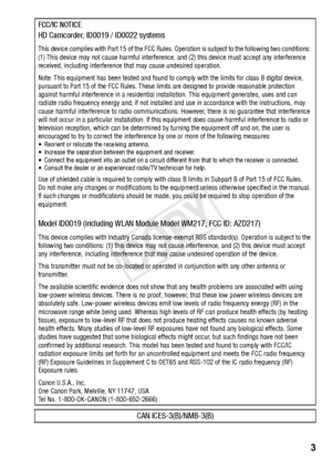 Page 3 3
FCC/IC NOTICEHD Camcorder, ID0019 / ID0022 systems
This device complies with Part 15 of the FCC Rules. Operation is subject to the following two conditions: 
(1) This device may not cause harmful interference, and (2) this device must accept any interference 
received, including interference that may cause undesired operation.
Note: This equipment has been tested and found to comply with the limits\
 for class B digital device, 
pursuant to Part 15 of the FCC Rules. These limits are designed to...