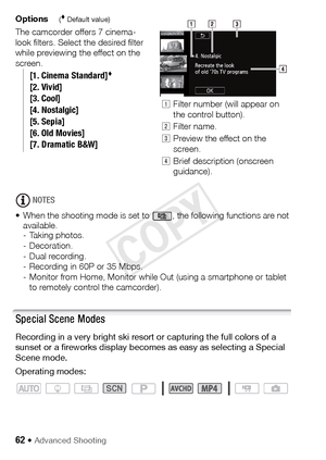 Page 6262 Š Advanced Shooting
Options( Default value)
The camcorder offers 7 cinema-
look filters. Select the desired filter 
while previewing the effect on the 
screen.
NOTES
• When the shooting mode is set to  , the following functions are not  available.
- Taking photos.
-Decoration.
- Dual recording.
- Recording in 60P or 35 Mbps.
- Monitor from Home, Monitor while Out (using a smartphone or tablet 
to remotely control the camcorder).
Special Scene Modes
Recording in a very bright ski resort  or capturing...