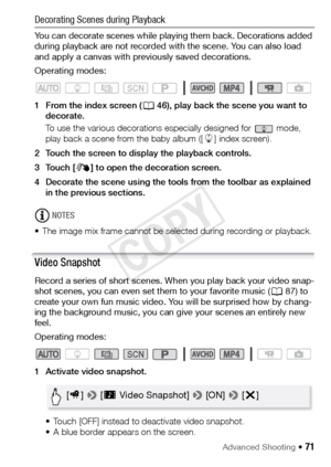 Page 71Advanced Shooting Š 71
Decorating Scenes during Playback
You can decorate scenes while playing them back. Decorations added 
during playback are not recorded with the scene. You can also load 
and apply a canvas with previously saved decorations.
Operating modes:
1 From the index screen (A46), play back the scene you want to 
decorate.
To use the various decorations especially designed for   mode, 
play back a scene from the baby album ([ 9] index screen).
2 Touch the screen to display the playback...